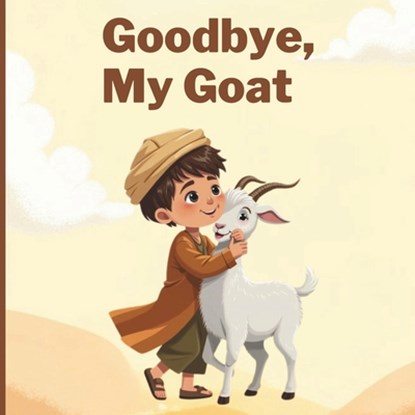 Goodbye, My Goat: A Muslim Children's Book of Eid-ul-Adha, Family, Sacrifice and Sharing, Wonder Tales - Paperback - 9798286198009
