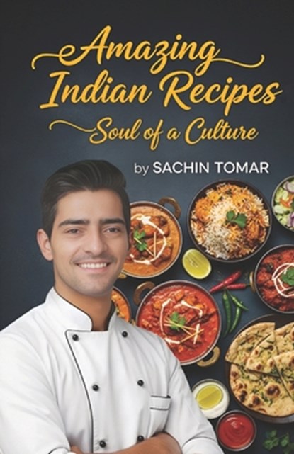 Amazing Indian Recipes: Soul of a Culture, Sachin Tomar - Paperback - 9798286292615