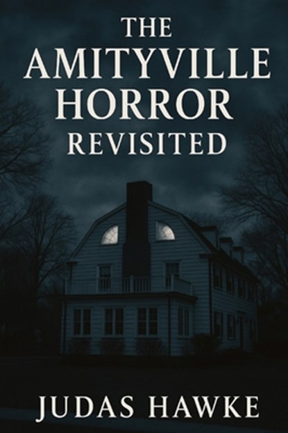 The Amityville Horror Revisited, Judas Hawke - Paperback - 9798286315895