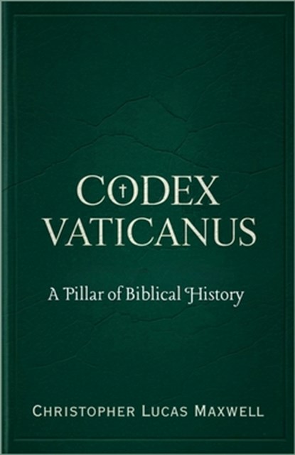Codex Vaticanus: A Pillar of Biblical History, Christopher Lucas Maxwell - Paperback - 9798286936540