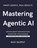 Rajput, R: Mastering Agentic AI, Ravi Rajput - Paperback - 9798287230678