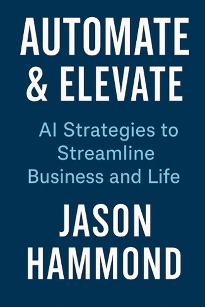 Automate & Elevate, Jason Stewart Hammond - Paperback - 9798287238988