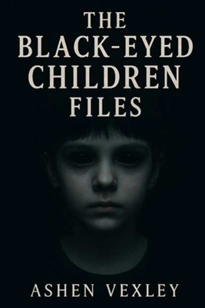 The Black Eyed Children Files, Ashen Vexley - Paperback - 9798287281144