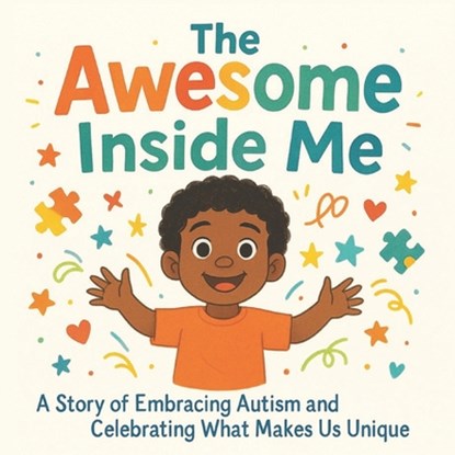 The Awesome Inside Me: A Heartwarming Picture Book Celebrating Autism, Uniqueness, and Confidence - A Perfect Read-Aloud for Children Ages 3-8, Isabella Monroe - Paperback - 9798287608996