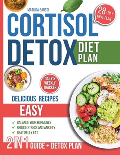 Cortisol Detox Diet Plan: 28-Day Diet Plan with Easy Delicious Recipes to Balance Your Hormones, Beat Belly Fat, Reduce Stress and Anxiety, Matilda Baresi - Paperback - 9798287640835