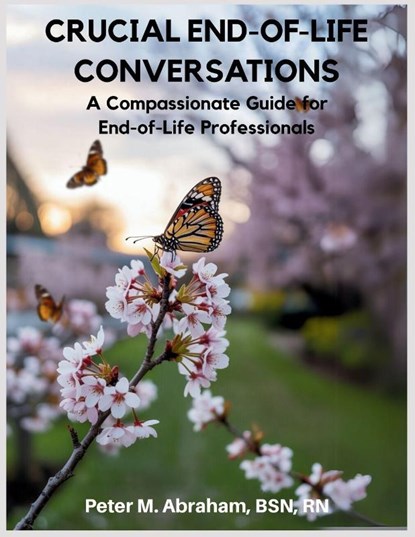 Crucial End-of-Life Conversations, Peter Abraham - Paperback - 9798287822026