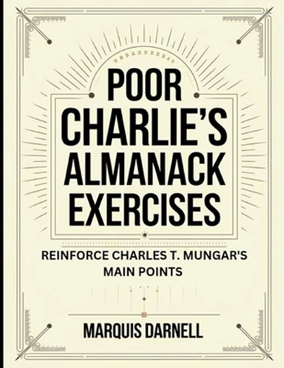 Poor Charlie's Almanack Exercises: Reinforce Charles T. Mungar's Main Points, Marquis Darnell - Paperback - 9798288079092
