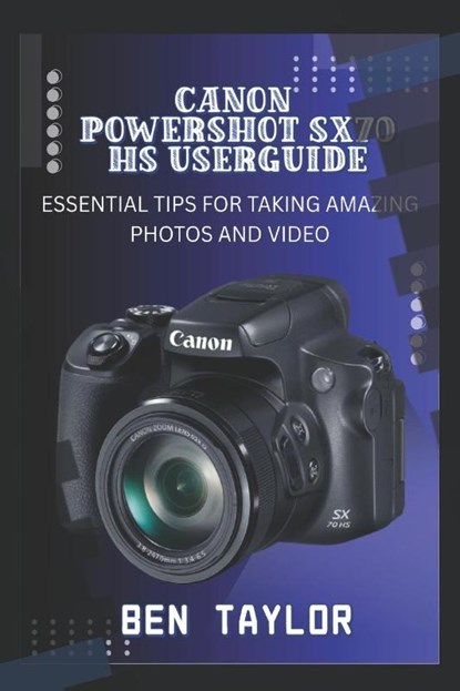 Taylor, B: CANON POWERSHOT SX70 HS USER GUIDE, Ben Taylor - Paperback - 9798288168949