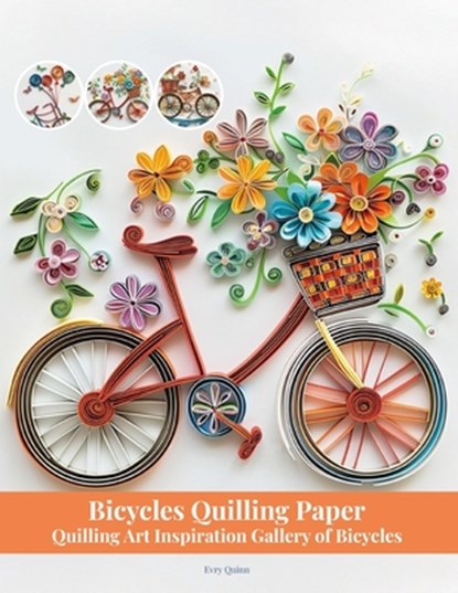 Bicycles Quilling Paper: Quilling Art Inspiration Gallery of Bicycles, Evry Quinn - Paperback - 9798288562822