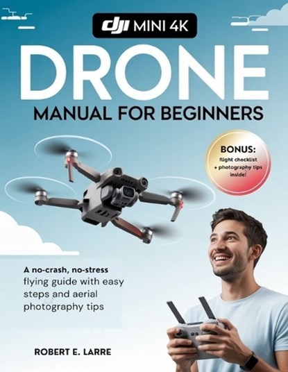 DJI Mini 4K Drone Manual for Beginners, Robert E Larre - Paperback - 9798288684203