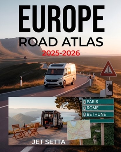 Europe Road Atlas 2025-2026: Complete Guide with Detailed Maps to Scenic Routes, Campgrounds, National Parks & Hidden Gems - Perfect for RVers, Vanlif, Jet Setta - Paperback - 9798288700064