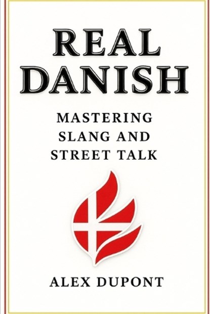 Real Danish - Mastering Slang and Street Talk, Alex DuPont - Paperback - 9798289330116