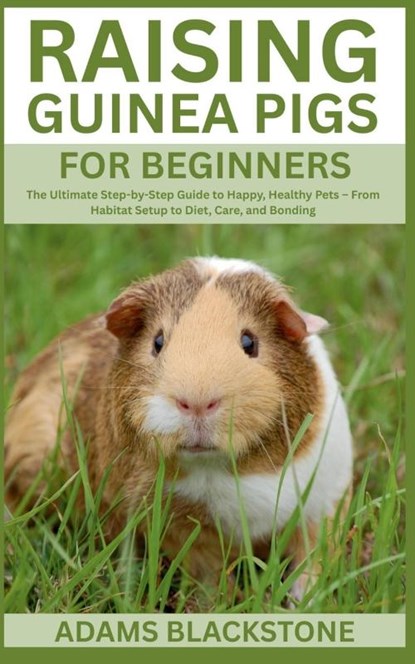 Blackstone, A: Raising Guinea Pigs for Beginners, Adams Blackstone - Paperback - 9798289407832