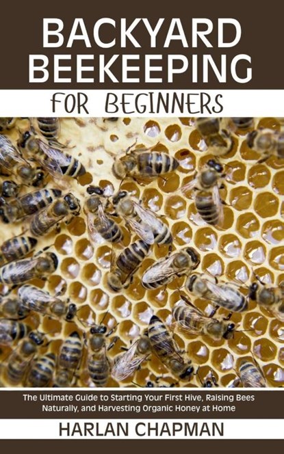Chapman, H: Backyard Beekeeping for Beginners, Harlan Chapman - Paperback - 9798289444134