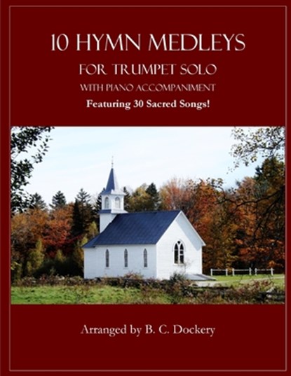 10 Hymn Medleys for Trumpet Solo with Piano Accompaniment: Featuring 30 Sacred Songs!, B. C. Dockery - Paperback - 9798289529794