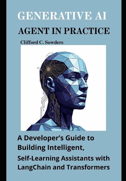 Sowders, C: Generative AI Agent in Practice, Clifford C. Sowders - Paperback - 9798289608819