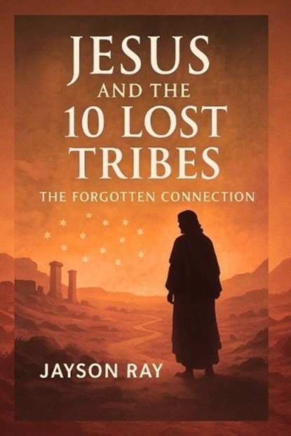 Jesus and the 10 Lost Tribes, Jayson Ray - Paperback - 9798289670519