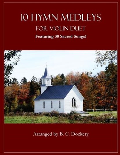 10 Hymn Medleys for Violin Duet: Featuring 30 Sacred Songs!, B. C. Dockery - Paperback - 9798289785152