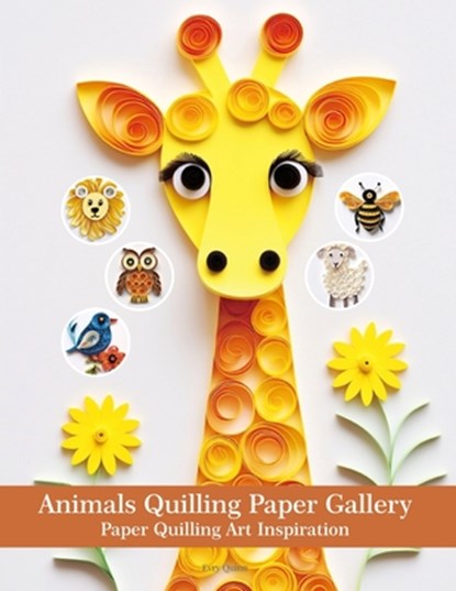 Animals Quilling Paper Gallery: Paper Quilling Art Inspiration, Evry Quinn - Paperback - 9798289896223