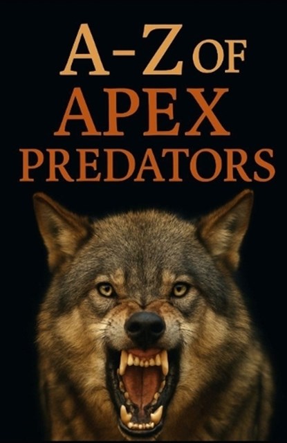 A-Z Of Apex Predators, Aaron Hall - Paperback - 9798289910394
