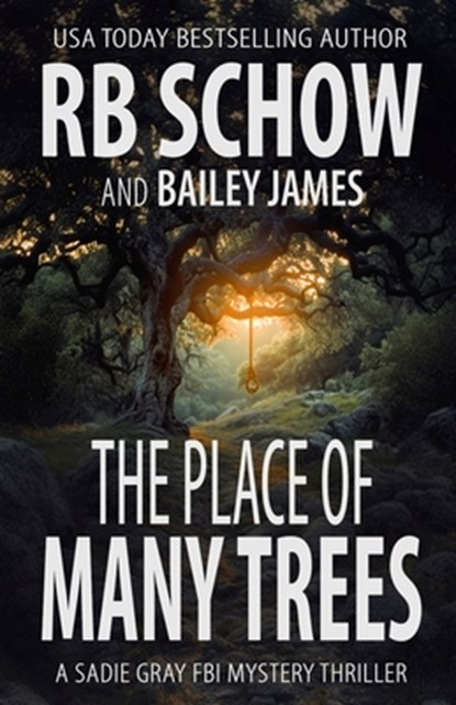 The Place of Many Trees: A Sadie Gray FBI Mystery Series, Bailey James - Paperback - 9798290053707