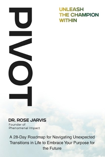 Pivot Unleash the Champion Within, Rose Jarvis - Paperback - 9798290080659