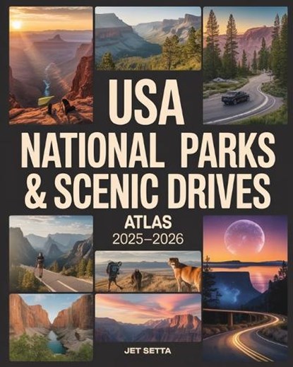 USA National Parks & Scenic Drives Atlas 2025-2026: Discover America's Best Landscapes with Regional Maps, Hiking Routes, Road Trip Itineraries, Wildl, Jet Setta - Paperback - 9798290387512
