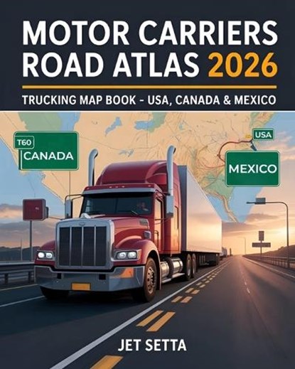 Motor Carriers Road Atlas 2026: Trucking Map Book for North America: USA, Canada & Mexico - Updated Truck Routes, Low Clearance, Weigh Stations, Hazma, Jet Setta - Paperback - 9798290772998