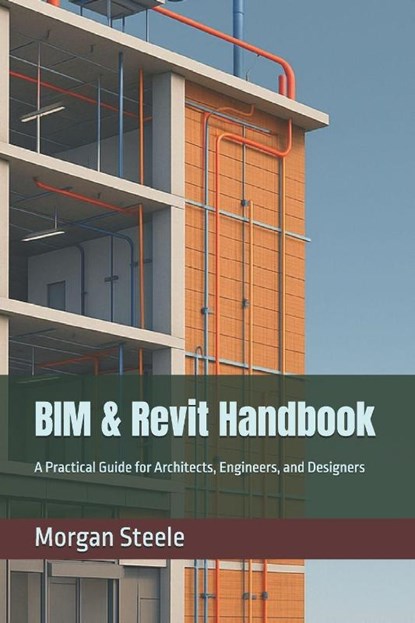 BIM & Revit Handbook, Morgan Steele - Paperback - 9798290881935