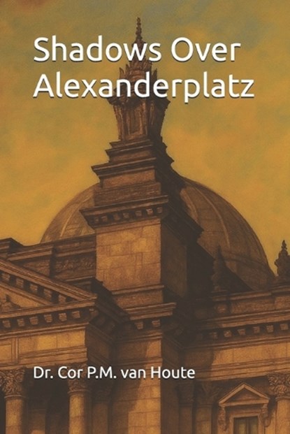 Shadows Over Alexanderplatz, Cor P M Van Houte - Paperback - 9798291662663