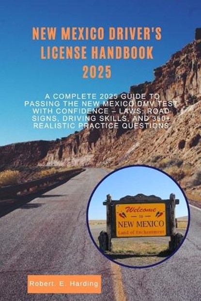 New mexico driver's license handbook 2025: A Complete 2025 Guide to Passing the New Mexico DMV Test with Confidence - Laws, Road Signs, Driving Skills, Robert E. Harding - Paperback - 9798291795033