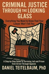 Teitelbaum Ph. D, D: Criminal Justice Through the Looking Gl - Daniel Teitelbaum Ph. D - 9798292387251