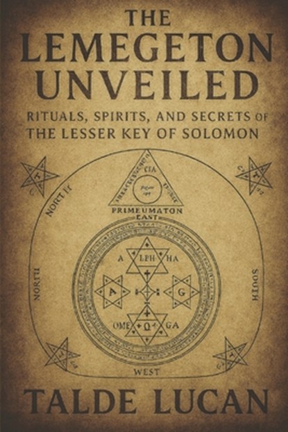 The Lemegeton Unveiled: Rituals, Spirits, and Secrets of the Lesser Key of Solomon, Talde Lucan - Paperback - 9798292456186