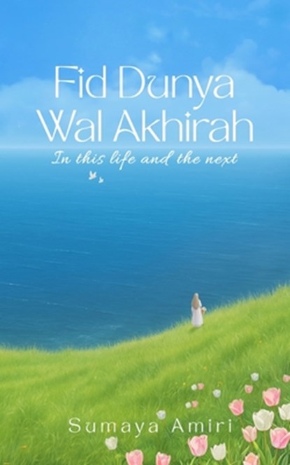 Fid Dunya Wal Akhirah: in this life and the next, Sumaya Amiri - Paperback - 9798292464778