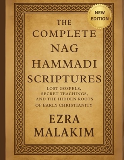 The Complete Nag Hammadi Scriptures: Lost Gospels Secret Teachings, and The Hidden Roots of Early Christianity, Ezra Malakim - Paperback - 9798293051830