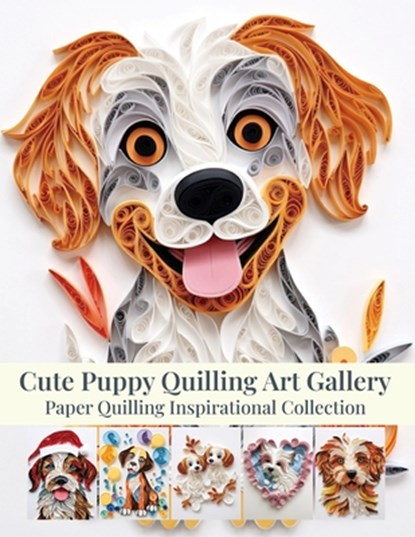 Cute Puppy Quilling Art Gallery: Paper Quilling Inspirational Collection, Evry Quinn - Paperback - 9798293170548