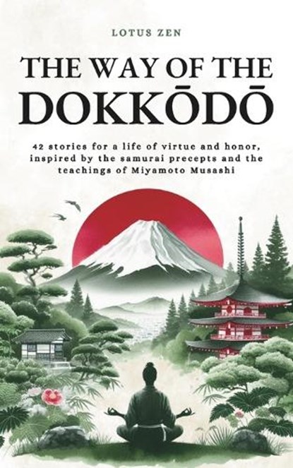 The Way of the Dokkōdō: 42 stories for a life of virtue and honor, inspired by the samurai precepts and the teachings of Miyamoto Musashi, Tomoko Kasewa - Paperback - 9798293265732
