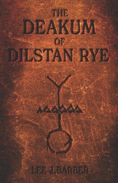 The Deakum Of Dilstan Rye, Lee J Barber - Paperback - 9798293951482