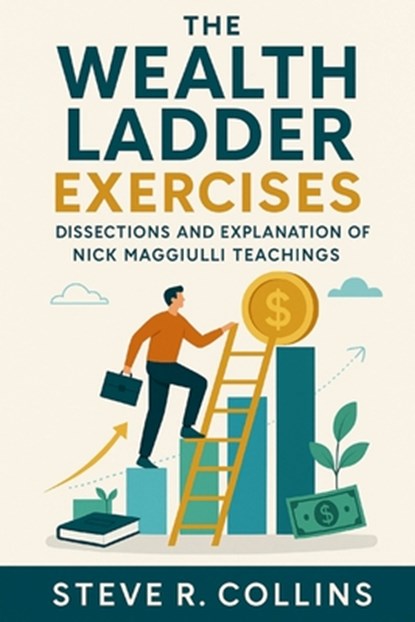 The Wealth Ladder Exercises: Dissections and Explanation of Nick Maggiulli Teachings, Steve R. Collins - Paperback - 9798294035457