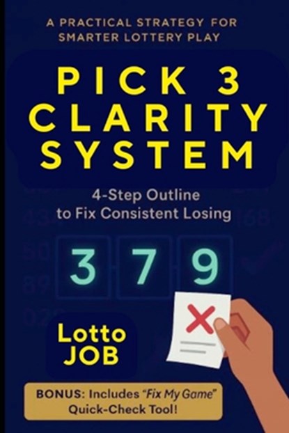 Pick 3 Clarity System: 4-Step Outline to Fix Consistent Losing, Lotto Job - Paperback - 9798294240998