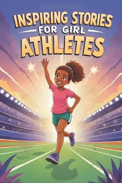 Inspiring Stories for Girl Athletes: 20 Amazing Tales of Young Champions Learning Teamwork and Resilience, Tim Watson - Paperback - 9798294538040
