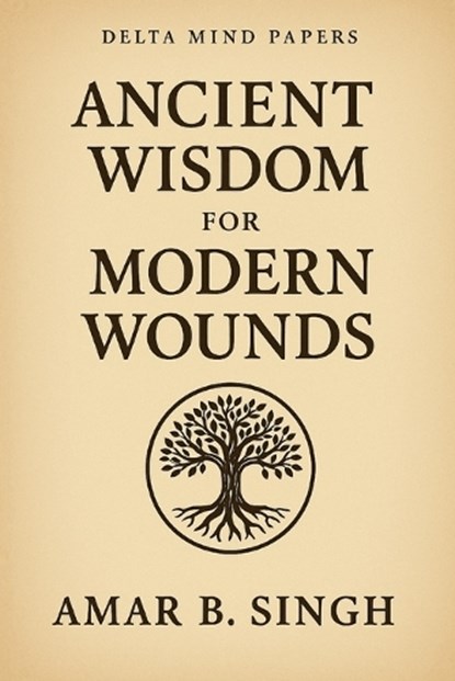Ancient Wisdom For Modern Wounds, Amar B Singh - Paperback - 9798294632724