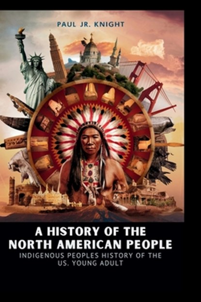 A History of the North American People: indigenous peoples history of the us young adult, Paul Knight - Paperback - 9798294712082