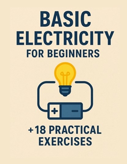 Basic Electricity for Beginners + 18 practical exercises, Gabriel Andrade Dos Santos - Paperback - 9798294883331