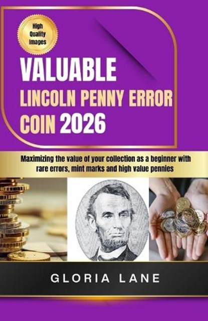 Valuable Lincoln penny error coin: Maximize the value of your collection as a beginner with rare errors, mint marks and high value pennies, Gloria Lane - Paperback - 9798294922207