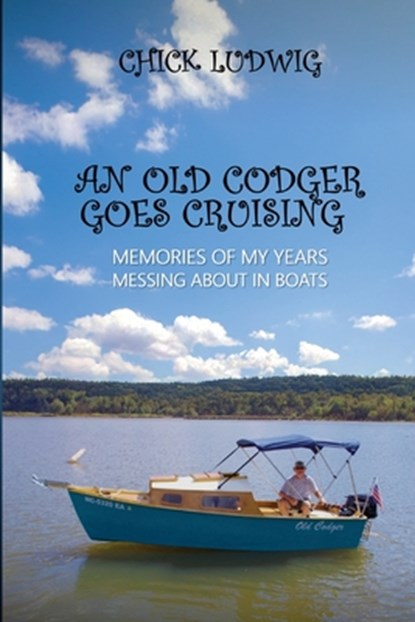 An Old Codger Goes Cruising, Chick Ludwig - Paperback - 9798295421648