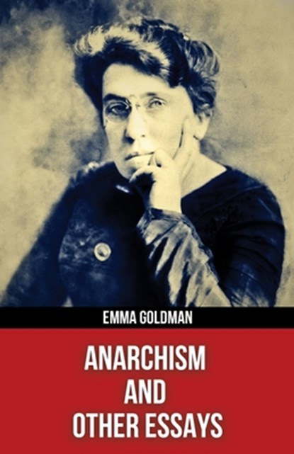 Anarchism and Other Essays(Polis & Praxis Red Series)(Annotated), Emma Goldman - Paperback - 9798295427428