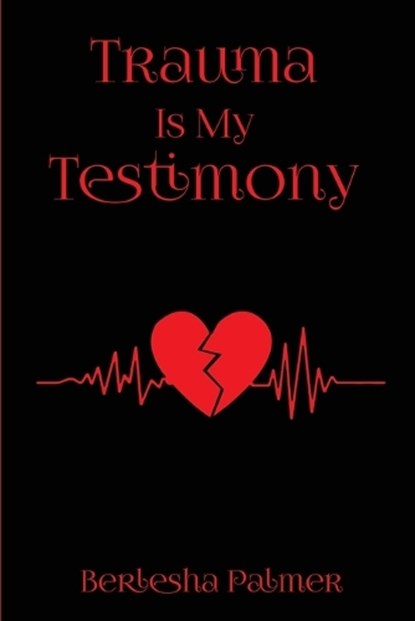 Trauma Is My Testimony, Berlesha Palmer - Paperback - 9798295429293