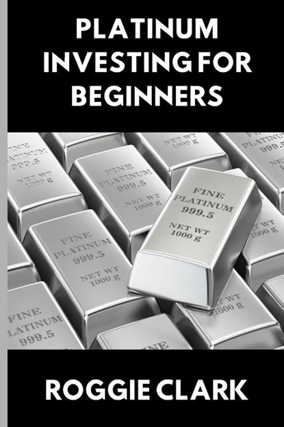 Platinum Investing for Beginners, Roggie Clark ; Raj Clark - Paperback - 9798295439544
