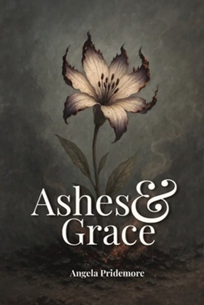 Ashes & Grace, Angela Pridemore - Paperback - 9798295444524